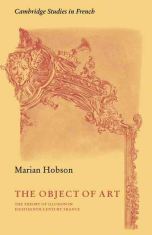 The Object of Art. The Theory of Illusion in Eighteenth-Century France. Marian Hobson, 1982